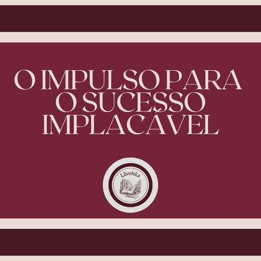 O impulso para o sucesso implacável, LIBROTEKA