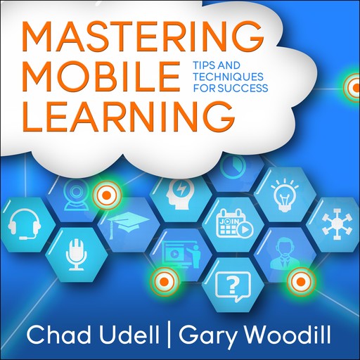 Mastering Mobile Learning, Chad Udell, Gary Woodill