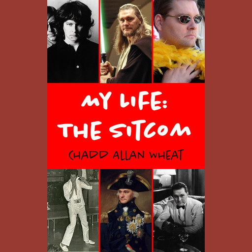 My Life: The Sitcom, Chadd Allan Wheat