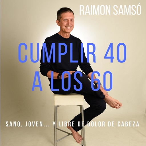 Cumplir 40 a los 60, Raimon Samsó