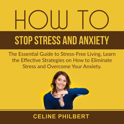 How to Stop Stress and Anxiety, Celine Philbert