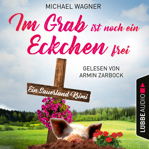 Im Grab ist noch ein Eckchen frei - Ein Sauerland-Krimi - Kettling und Larisch ermitteln, Teil 2 (Ungekürzt), Michael Wagner