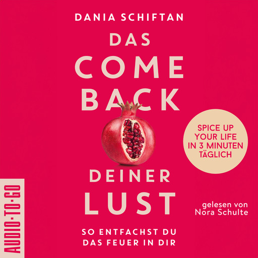 Das Comeback deiner Lust - So entfachst du das Feuer in dir - Spice up Your Life in 3 Minuten täglich (ungekürzt), Dania Schiftan