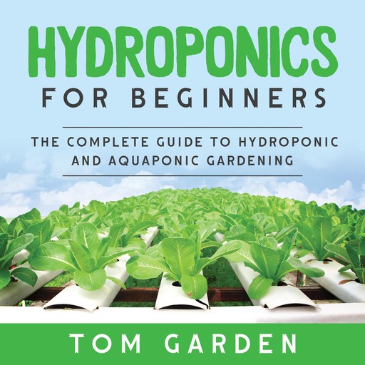 Hydroponics For Beginners, Tom Garden