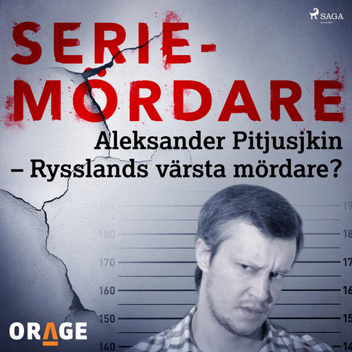 Aleksander Pitjusjkin – Rysslands värsta mördare?, – Orage