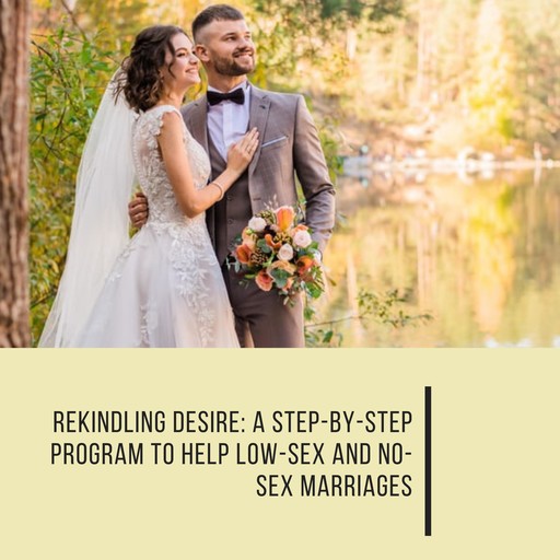 Rekindling Desire: A Step-by-Step Program to Help Low-Sex and No-Sex Marriages, Barry McCarthy, Emily McCarthy