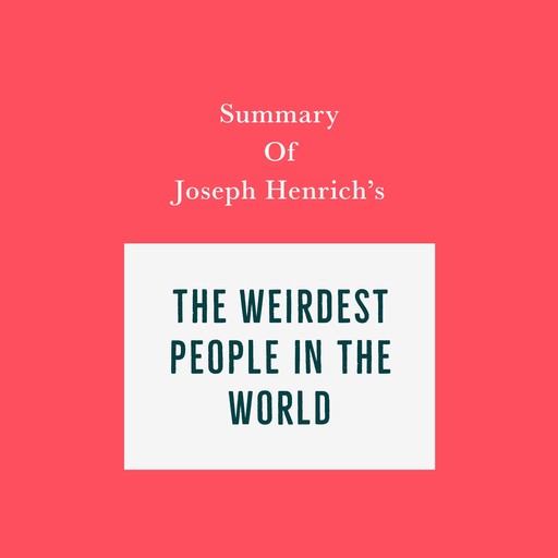 Summary of Joseph Henrich's The WEIRDest People in the World, Swift Reads