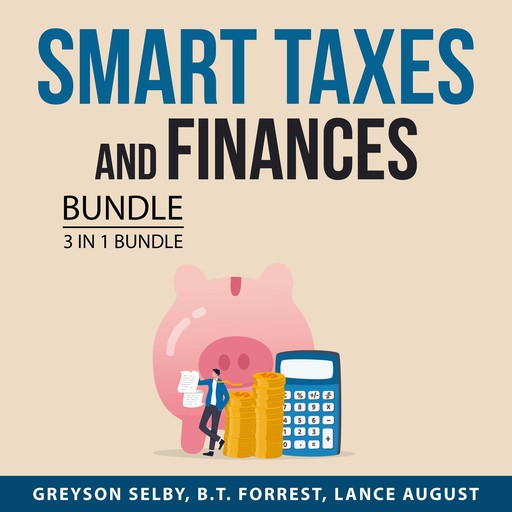 Smart Taxes and Finances Bundle, 3 in 1 Bundle, B.T. Forrest, Greyson Selby, Lance August