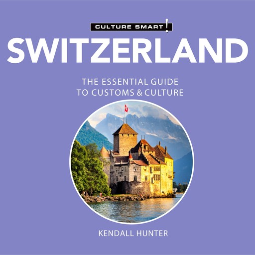 Switzerland - Culture Smart!, Kendall Hunter
