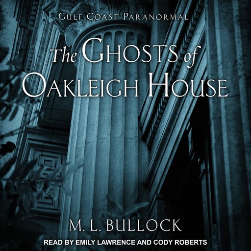 The Ghosts of Oakleigh House, M.L. Bullock