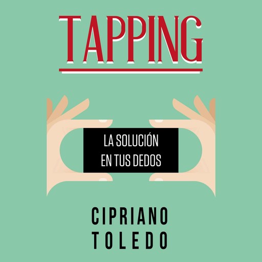 Tapping, la solución en tus dedos, Cipriano Toledo