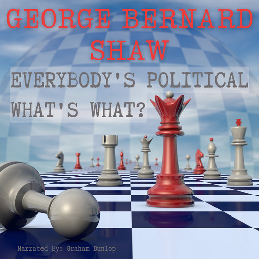 Everybody's Political What's What, George Bernard Shaw