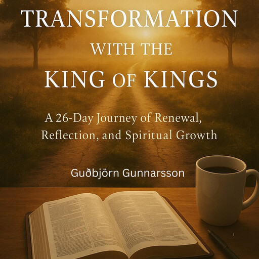 DAYS OF TRANSFORMATION WITH THE KING OF KINGS, Guðbjörn Gunnarsson