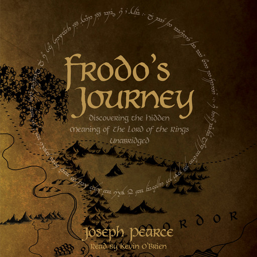 Frodo's Journey: Discover the Hidden Meaning of The Lord of the Rings, Joseph Pearce