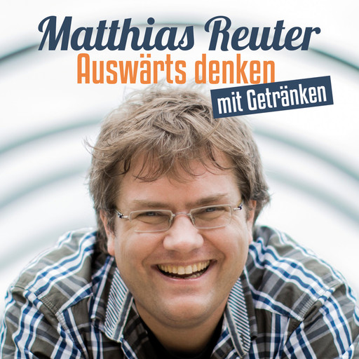 Matthias Reuter, Auswärts denken mit Getränken, Matthias Reuter