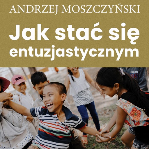 Jak stać się entuzjastycznym, Andrzej Moszczyński