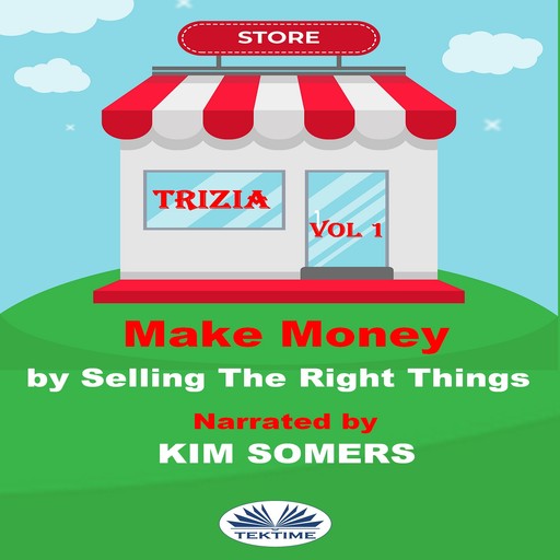 Make Money By Selling The Right Things-Vol. 1, Trizia