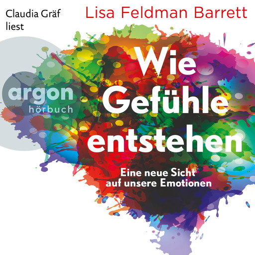 Wie Gefühle entstehen - Eine neue Sicht auf unsere Emotionen (Ungekürzte Lesung), Lisa Feldman Barrett