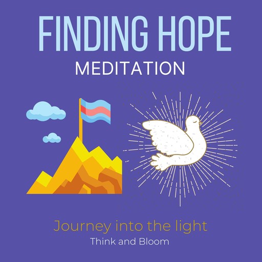 Finding Hope Meditation - Journey into the light, Bloom Think