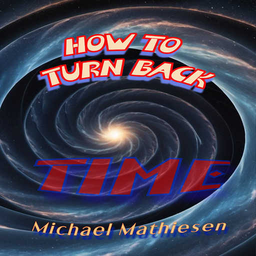 How To Turn Back Time, Michael Mathiesen