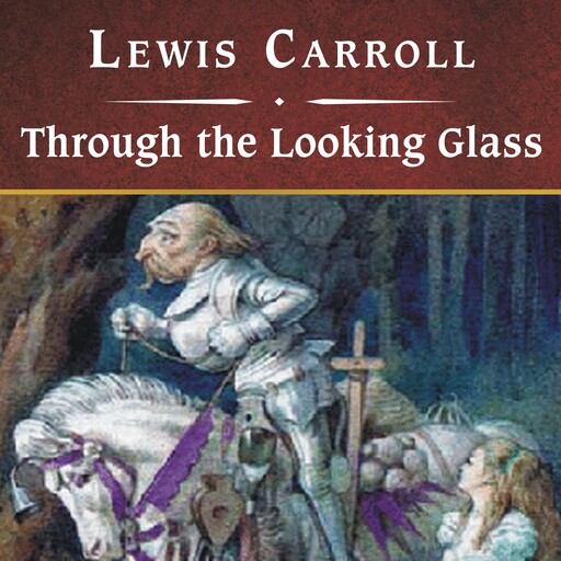 Through the Looking Glass, Lewis Carroll
