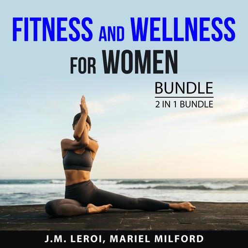 Fitness and Wellness for Women, 2 in 1 Bundle, Mariel Milford, J.M. Leroi