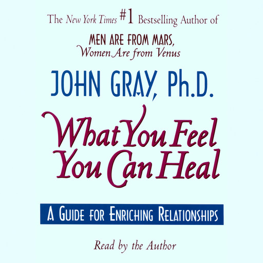 What You Feel You Can Heal, John Gray