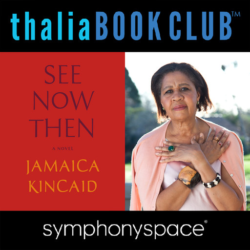 Thalia Book Club: Jamaica Kincaid: See Now Then, Jamaica Kincaid