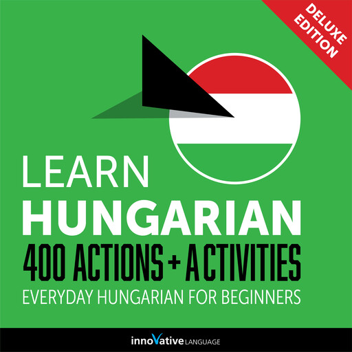 Everyday Hungarian for Beginners - 400 Actions & Activities, Innovative Language Learning, HungarianPod101.com