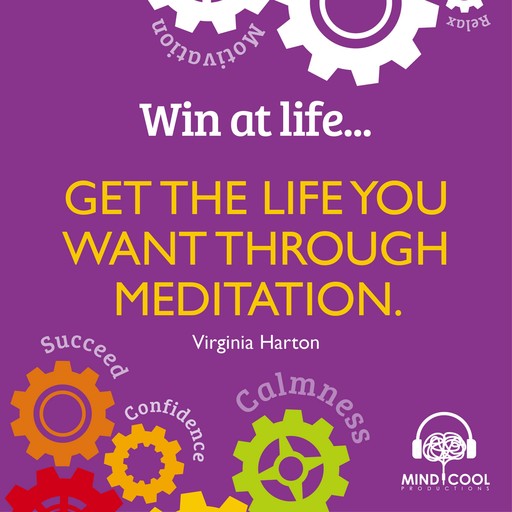Win at Life: Get the Life you want through meditation, Virginia Harton