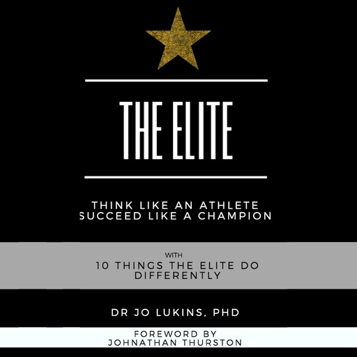 The Elite - think like an athlete succeed like a champion with 10 things the elite do differently, Jo Lukins