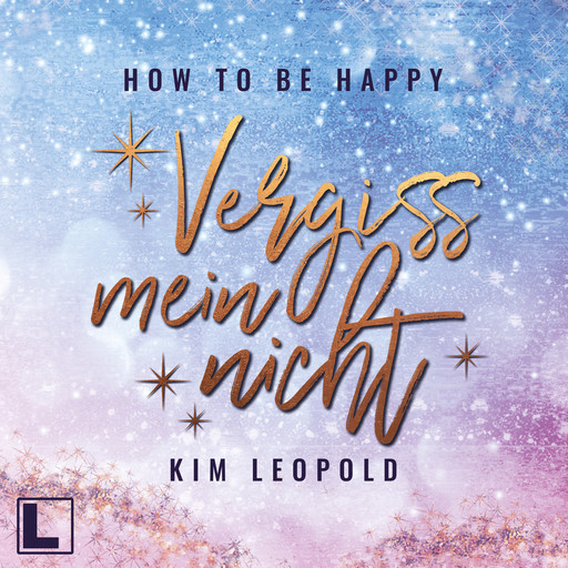 Vergissmeinnicht - How to be Happy, Band 3 (ungekürzt), Kim Leopold
