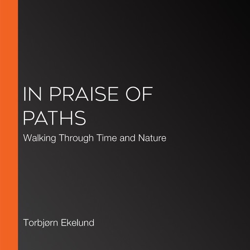 In Praise of Paths, Geoff Nicholson, Torbjørn Ekelund