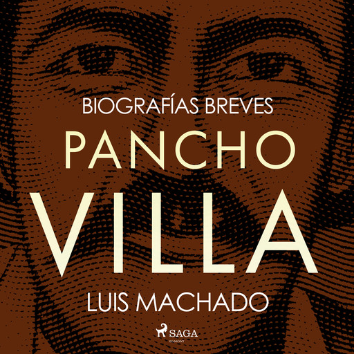 Biografías breves - Pancho Villa, Luis Machado