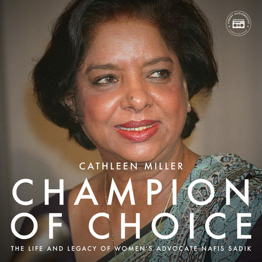 Champion of Choice: The Life and Legacy of Women's Advocate Nafis Sadik, Cathleen Miller