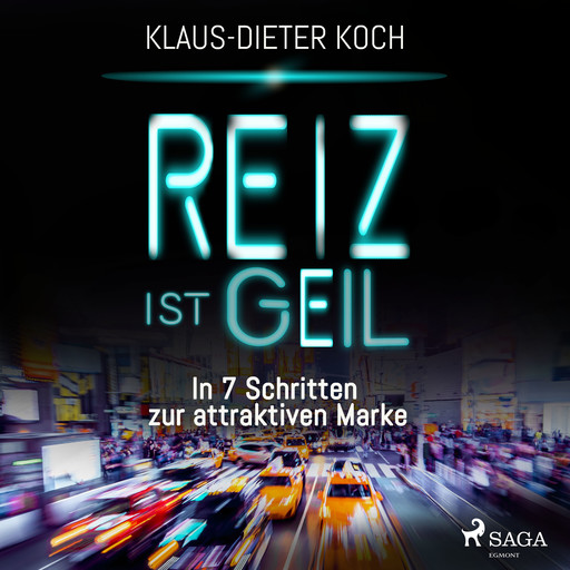 Reiz ist geil - In 7 Schritten zur attraktiven Marke, Klaus-Dieter Koch