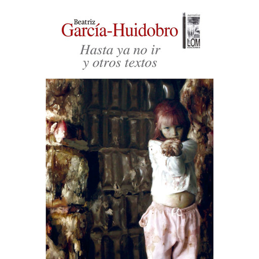 Hasta ya no ir - Y otros textos (Completo), Beatriz García-Huidobro