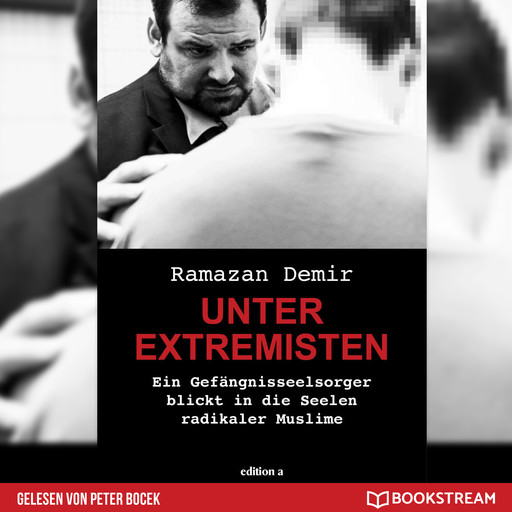 Unter Extremisten - Ein Gefängnisseelsorger blickt in die Seele radikaler Muslime (Ungekürzt), Ramazan Demir