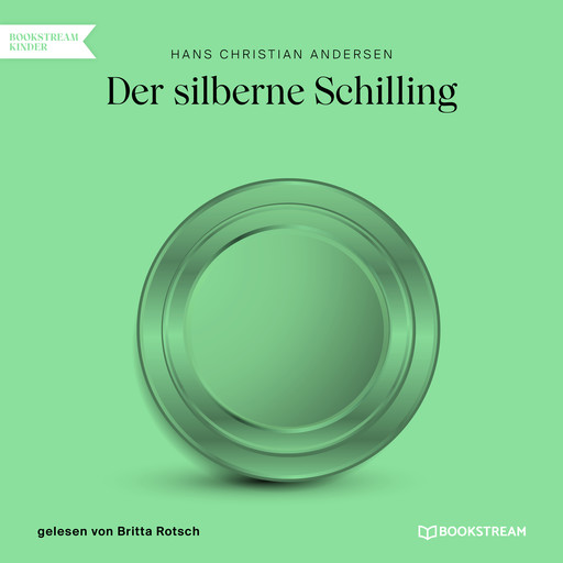 Der silberne Schilling (Ungekürzt), Hans Christian Andersen