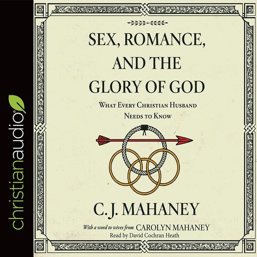 Sex, Romance, and the Glory of God, C.J. Mahaney