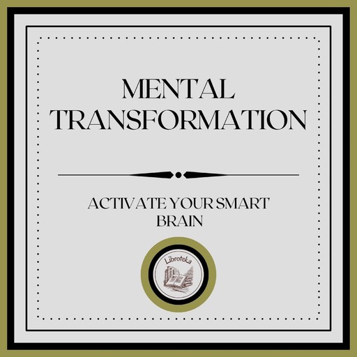 Mental Transformation: Activate Your Smart Brain, LIBROTEKA