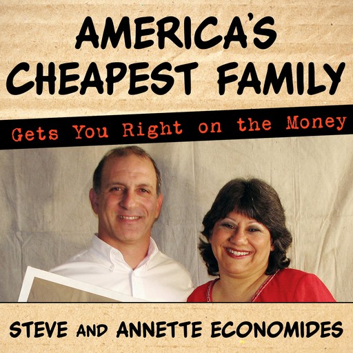 America's Cheapest Family Gets You Right on the Money, Annette Economides, Steve Economides