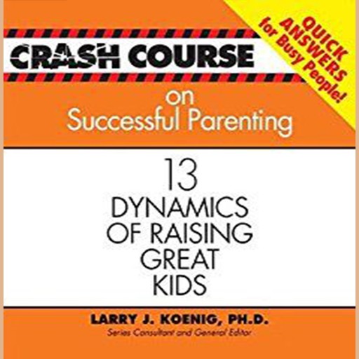 Crash Course on Successful Parenting, Larry Koenig