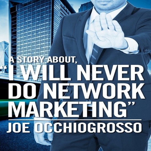 A Story About, " I WILL NEVER DO NETWORK MARKETING ", JOE OCCHIOGROSSO