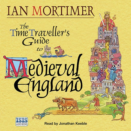The Time Traveller's Guide to Medieval England, Ian Mortimer