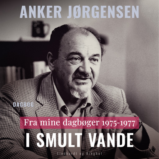 Fra mine dagbøger. 1975-1977. I smult vande, Anker Jørgensen