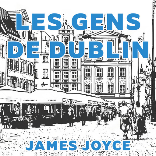 Les Gens de Dublin, James Joyce