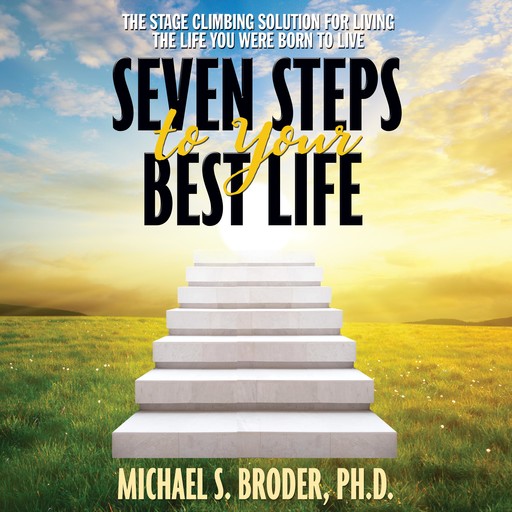 Seven Steps to Your Best Life, Michael S. Broder