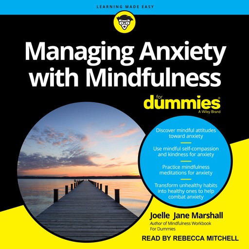 Managing Anxiety with Mindfulness For Dummies, Joelle Jane Marshall