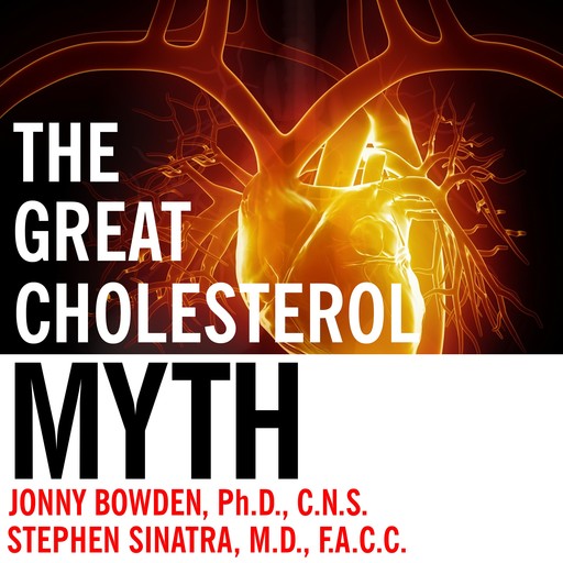 The Great Cholesterol Myth, Jonny Bowden, Stephen T.Sinatra, CNS
